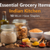 Essential Grocery Items Indian Kitchen: 10 Must-Have Pantry Staples